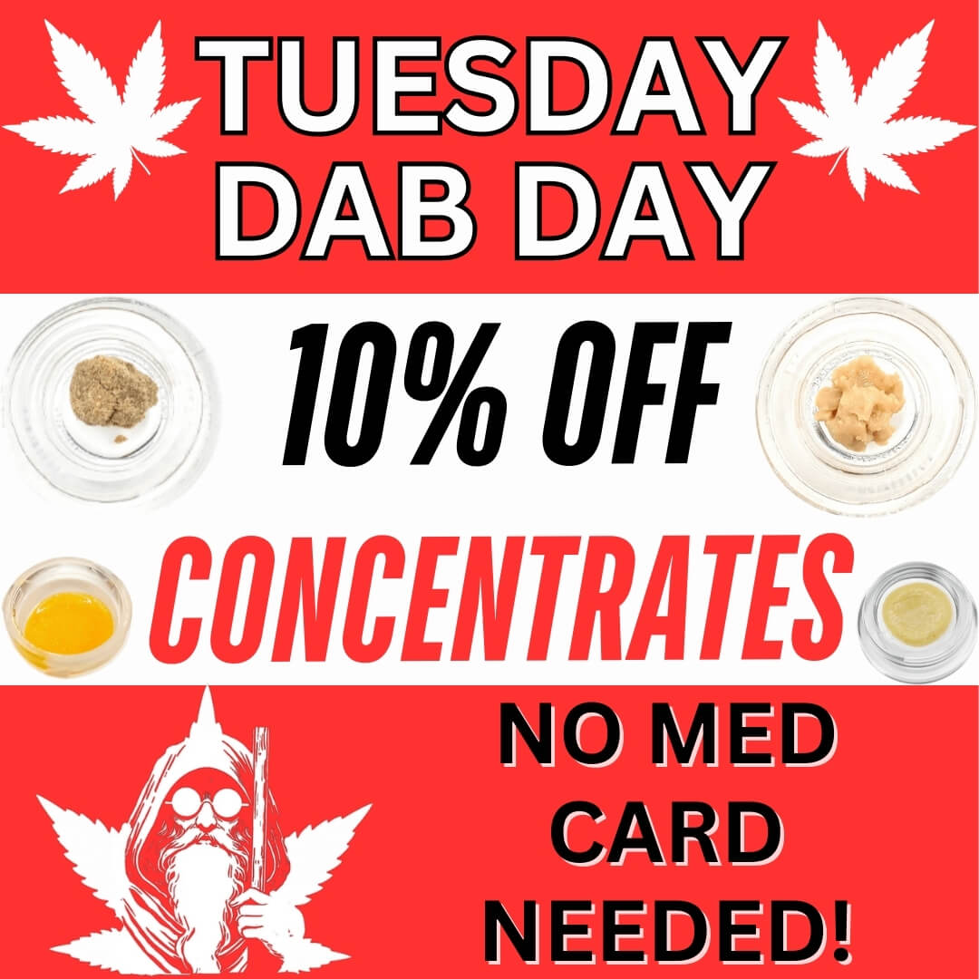 Promotional image advertising "Tuesday Dab Day" with 10% off concentrates and no medical card needed, featuring cannabis leaves and concentrate samples.